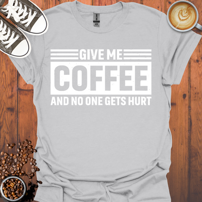 Give Me Coffee and No One Gets Hurt Tee