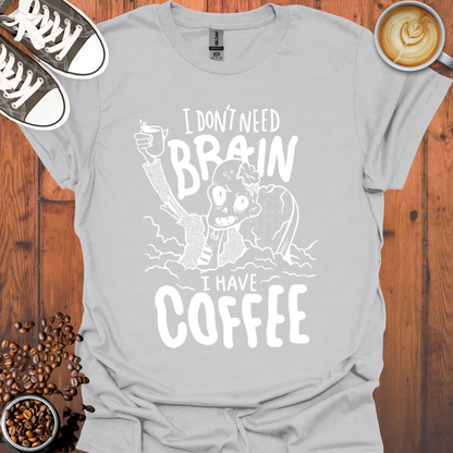 I Don't Need Brain Tee