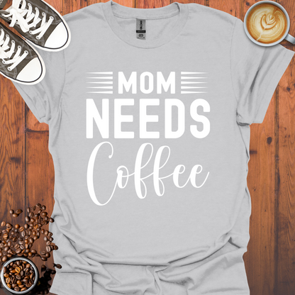 Mom Needs Coffee Tee