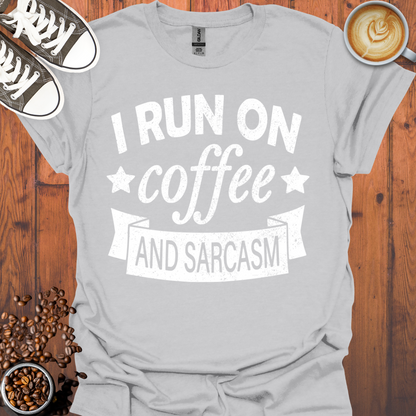 I Run On Coffee and Sarcasm Tee