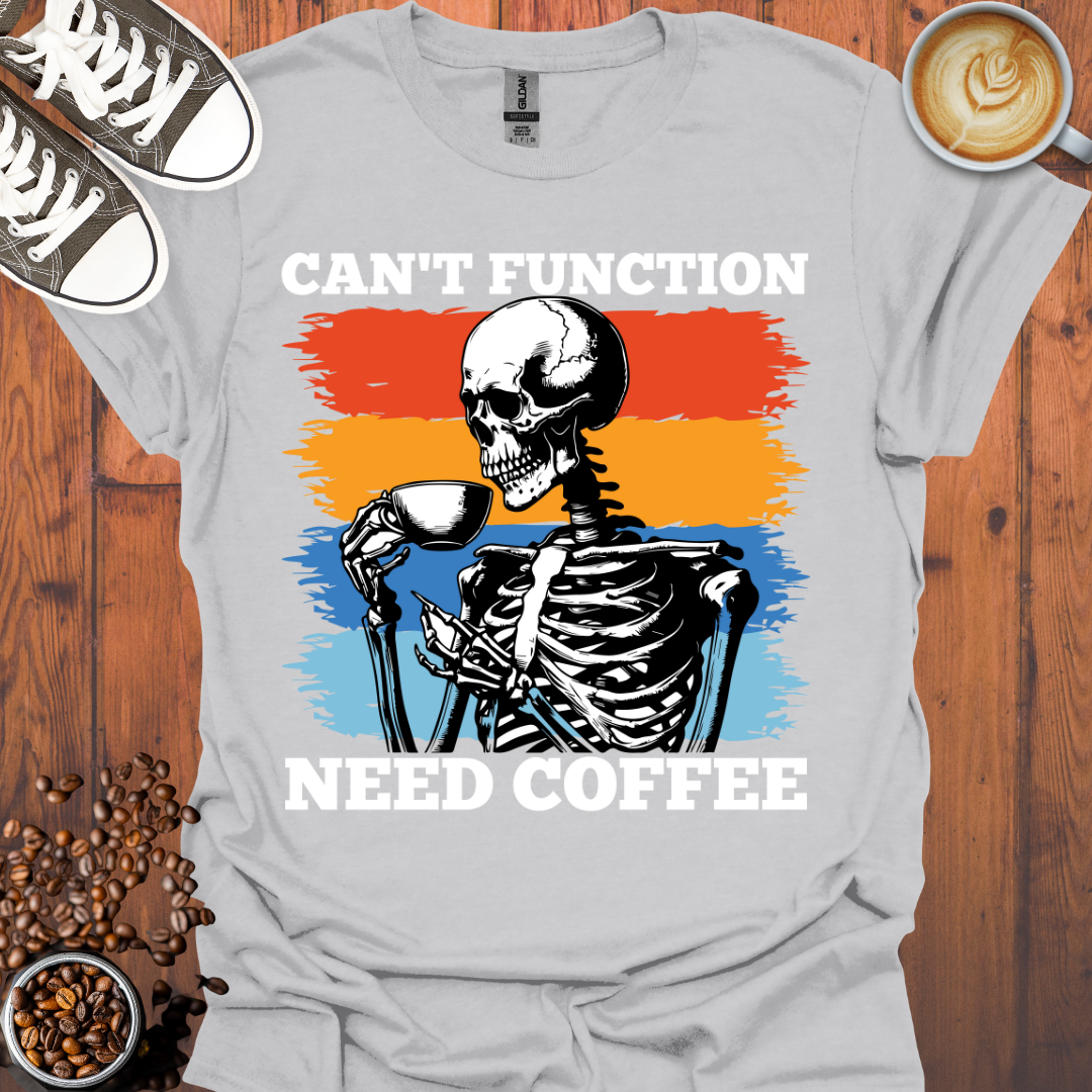 Can't Function Need Coffee Tee