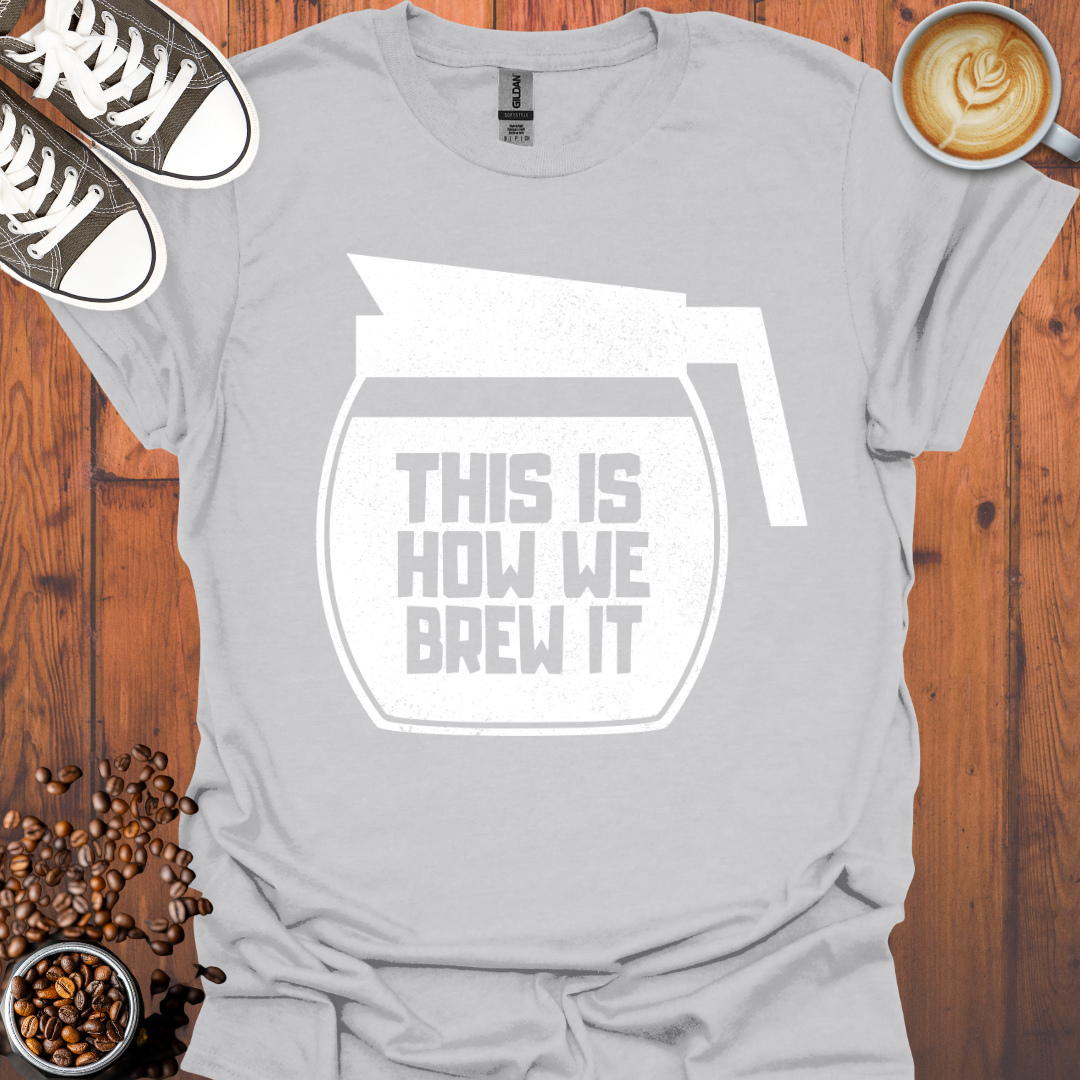 This Is How We Brew It Tee