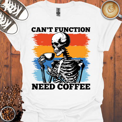 Can't Function Need Coffee Tee