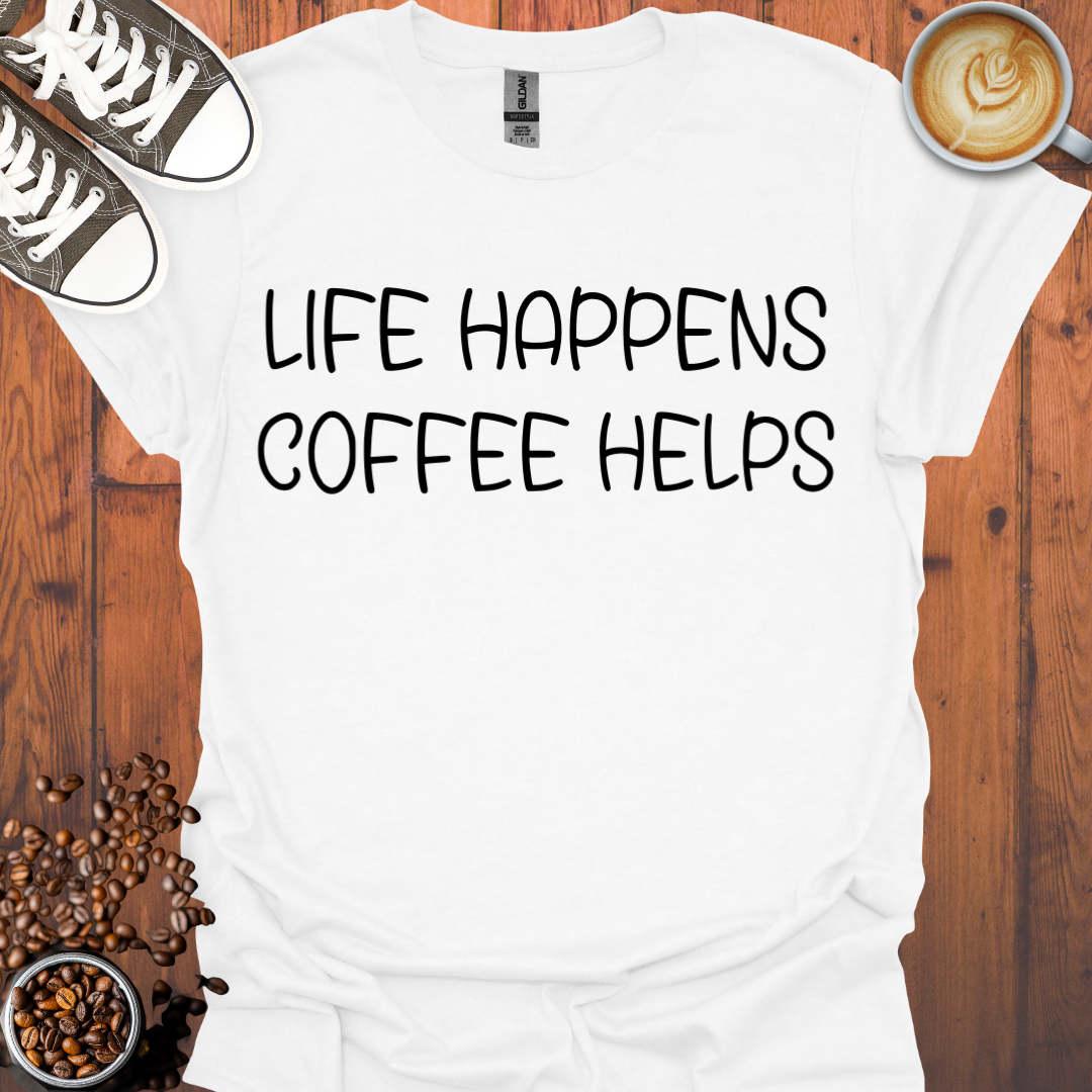 Life Happens Coffee Helps Tee