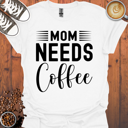 Mom Needs Coffee Tee