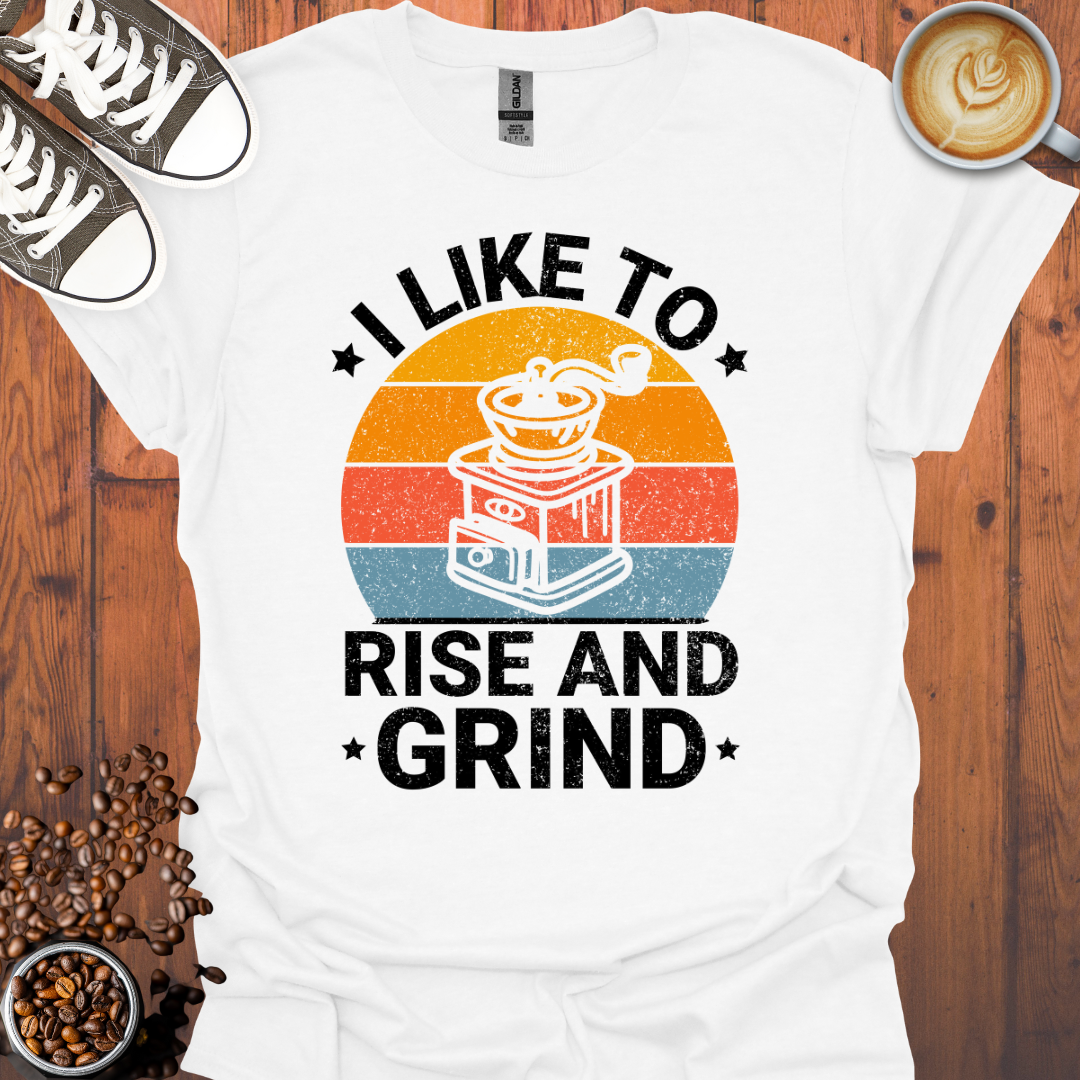 I Like To Rise And Grind Tee