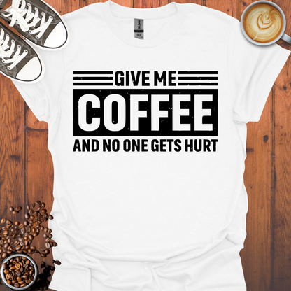 Give Me Coffee and No One Gets Hurt Tee