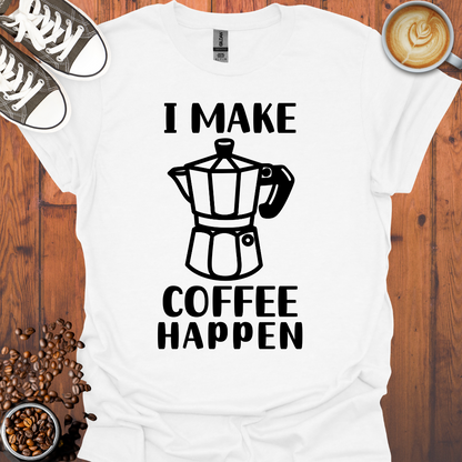 I Make Coffee Happen Moka Pot Tee