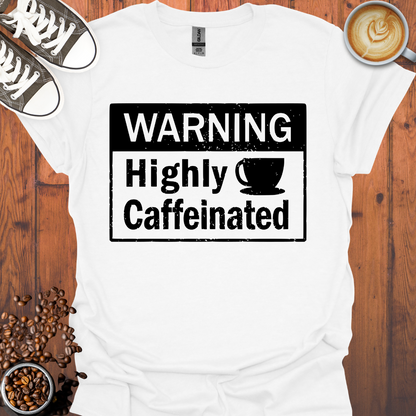 Warning Highly Caffeinated Tee