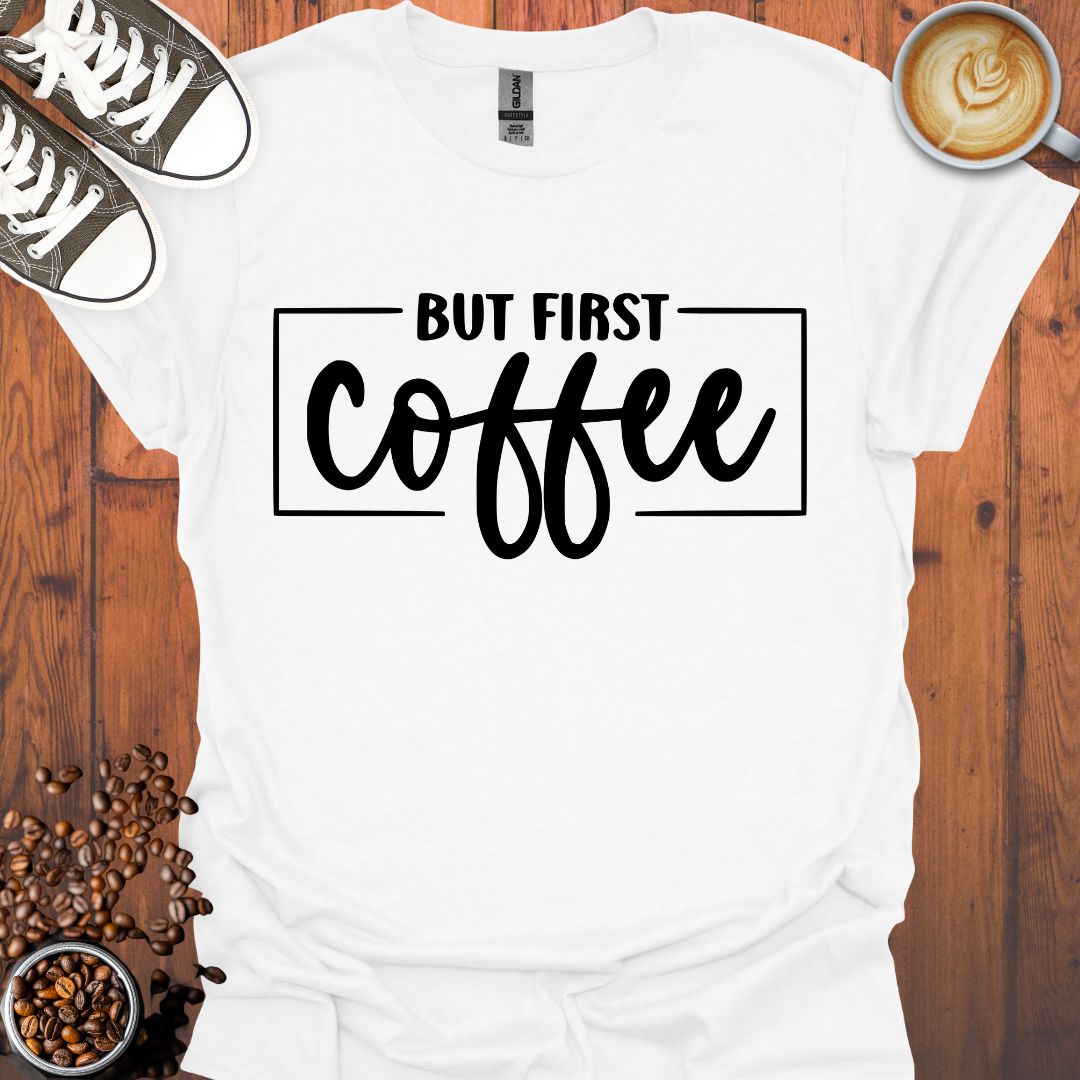 But First Coffee Tee