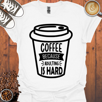 Coffee Adulting Is Hard Cup Tee