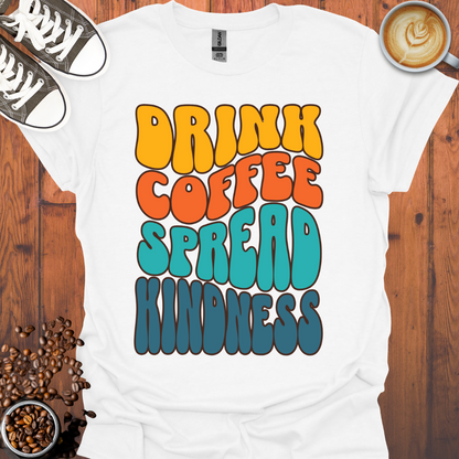 Drink Coffee Spread Kindness Tee